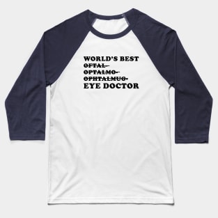 World's Best Eye Doctor - Funny Ophthalmology Gift Baseball T-Shirt